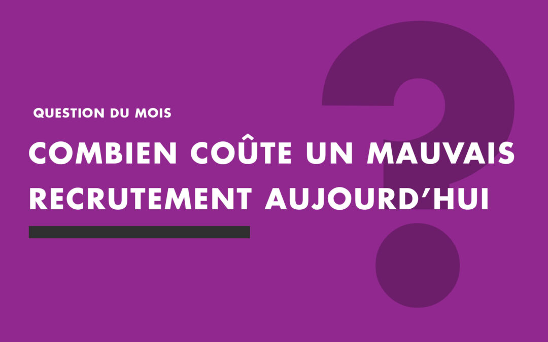 Combien coûte un mauvais recrutement ?