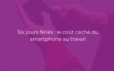 Six jours fériés : le coût caché du smartphone au travail