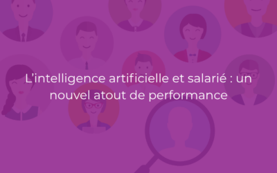 L’intelligence artificielle et salarié : un nouvel atout de performance